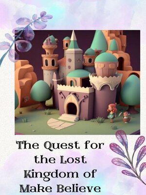 cover image of The Quest for the Lost Kingdom of Make Believe
